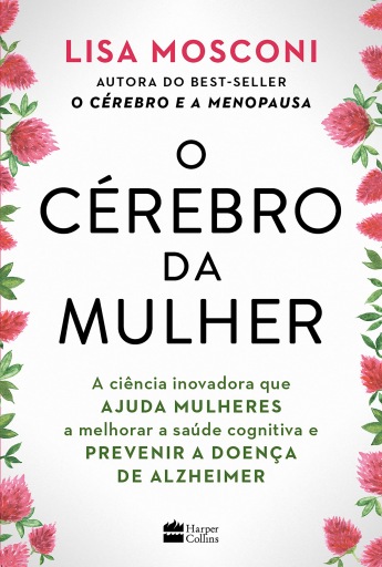O cérebro da mulher: A ciência inovadora que ajuda mulheres a melhorar a saúde cognitiva e prevenir a doença de Alzheimer