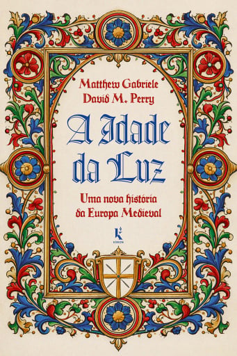 A Idade da Luz: Uma nova história da Europa Medieval