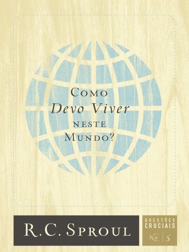 Como Devo Viver Neste Mundo?