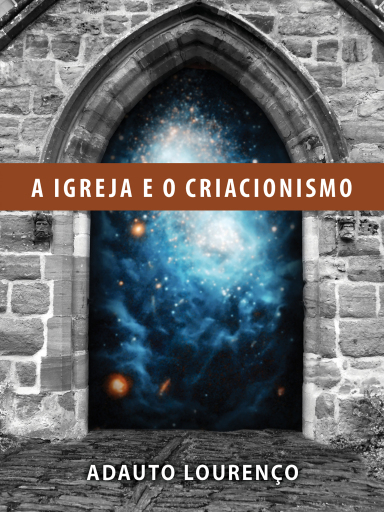 Portada del libro «A Igreja e o Criacionismo», de Adauto J. B. Lourenço