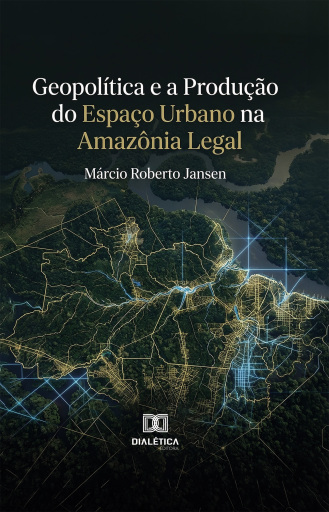 Geopolítica e a Produção do Espaço Urbano na Amazônia Legal