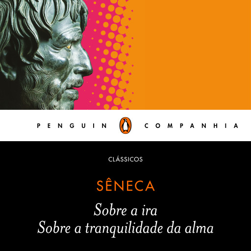 Sobre a ira / Sobre a tranquilidade da alma
