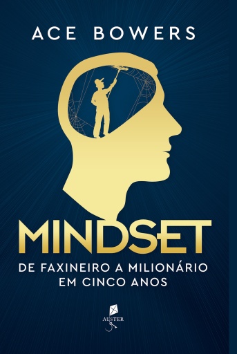 Mindset: De Faxineiro A Milionário Em Cinco Anos