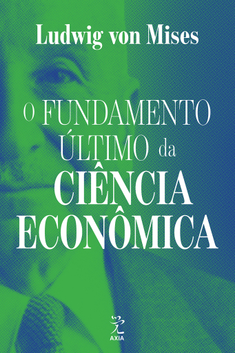 O fundamento último da ciência econômica (2ª Edição)