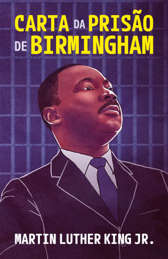Carta da prisão de Birmingham – Um testemunho atemporal de fé, coragem e luta pelos direitos civis