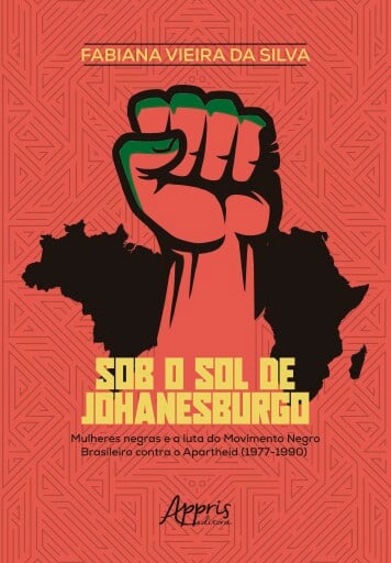Sob o Sol de Johanesburgo: Mulheres Negras e a Luta do Movimento Negro Brasileiro Contra o Apartheid