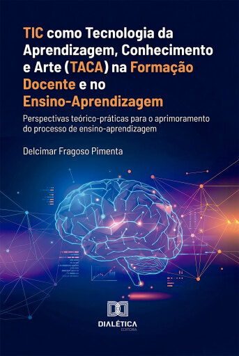 TIC como Tecnologia da Aprendizagem, Conhecimento e Arte (TACA) na Formação Docente e no Ensino-Aprendizagem