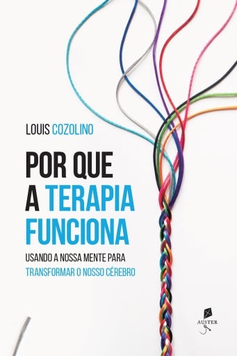 Por que a terapia funciona: Usando a nossa mente para transformar o nosso cérebro