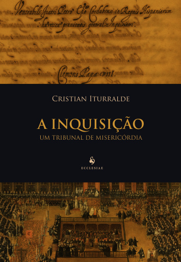 A Inquisição. Um Tribunal de Misericórdia