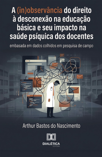 A (In)Observância do Direito à Desconexão na Educação Básica e seu Impacto na Saúde Psíquica dos Docentes
