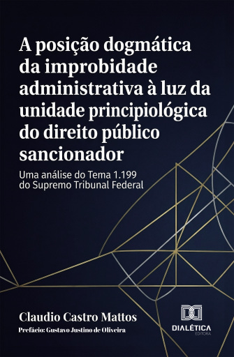 A posição dogmática da improbidade administrativa à luz da unidade principiológica do direito público sancionador