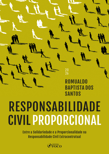 Responsabilidade Civil Proporcional -    Entre Solidariedade e a Proporcionalidade na Responsabilidade Civil Extracontratual - 1ª Ed - 2026