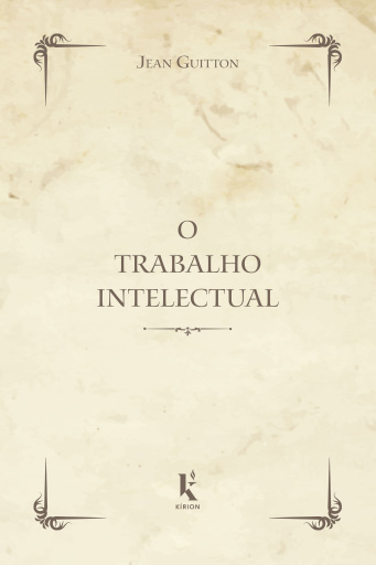O Trabalho Intelectual. Conselho Para os que Estudam e Para os que Escrevem