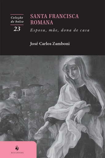 Santa Francisca Romana: Esposa, mãe, dona de casa (2ª Edição)