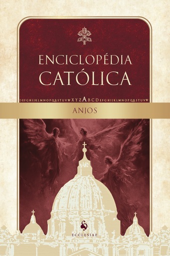 Anjos: Enciclopédia Católica, vol. II