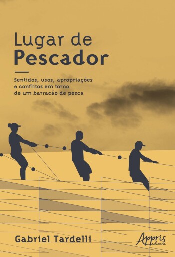 Lugar de Pescador: Sentidos, Usos, Apropriações e Conflitos em Torno de um Barracão de Pesca