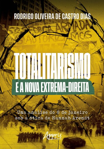 Totalitarismo e a Nova Extrema-Direita: Uma Análise do 8 de Janeiro sob a Ótica de Hannah Arendt