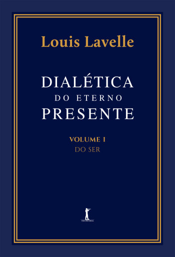 Dialética do eterno presente: Volume I - Do Ser