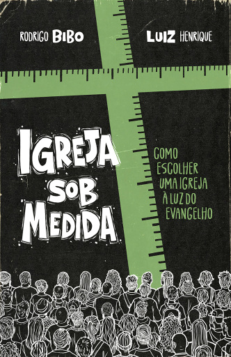 Igreja sob medida – Como escolher uma igreja à luz do Evangelho