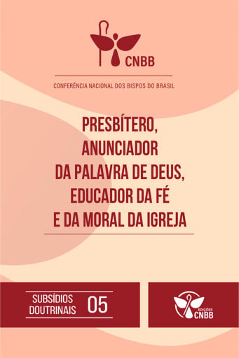 Presbítero, Anunciador da Palavra de Deus, Educador da Fé e da moral da Igreja (Subsídio Doutrinais 05)