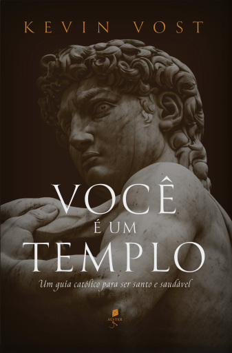 Você é um templo: um guia católico para ser santo e saudável