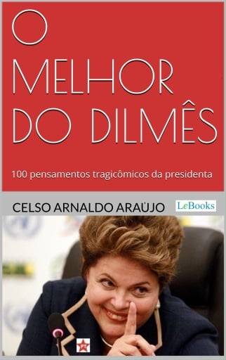 Portada del libro «O melhor do Dilmês», de Celso Arnaldo Araujo