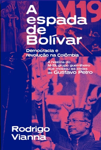 A espada de Bolívar: democracia e revolução na Colômbia
