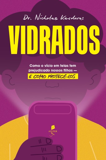 Vidrados: Como o vício em telas tem prejudicado nossos filhos - e como protegê-los
