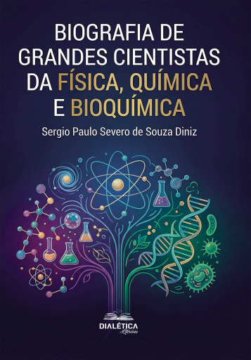 Biografia de Grandes Cientistas da Física, Química e Bioquímica