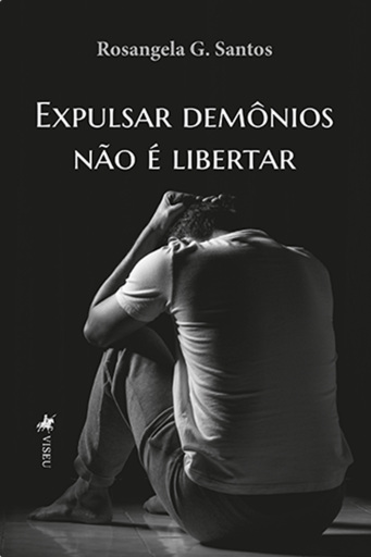 Expulsar Demônios Não é Libertar