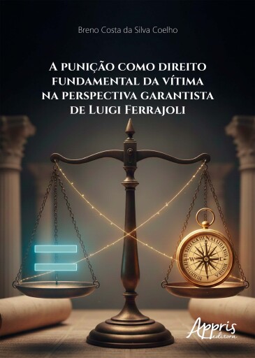 A Punição como Direito Fundamental da Vítima na Perspectiva Garantista de Luigi Ferrajoli