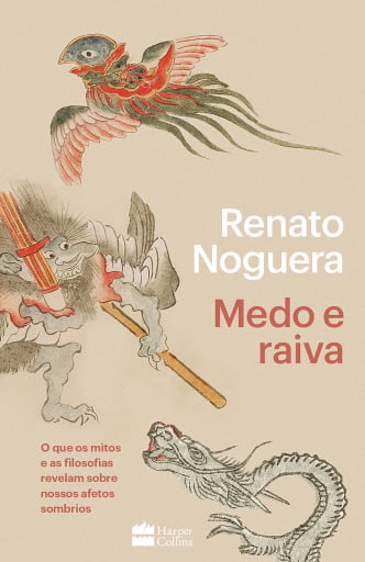 Portada del libro «Medo e raiva: O que os mitos e as filosofias revelam sobre nossos afetos sombrios», de Renato Noguera