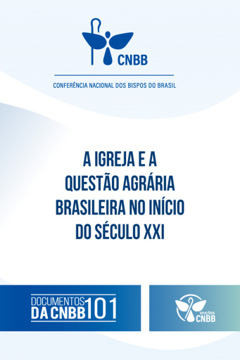 A Igreja e a questão agrária brasileira no início do Século XXI (Documentos da CNBB 101)