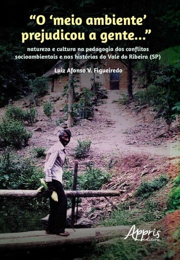 "O 'meio ambiente' prejudicou a gente...": Natureza e cultura na pedagogia dos conflitos socioambientais e nas histórias do Vale do Ribeira (SP)
