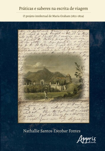 Práticas e Saberes na Escrita de Viagem: O Projeto Intelectual de Maria Graham (1821-1824)