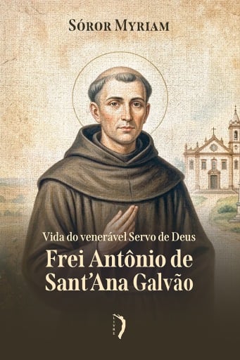 Vida do venerável servo de Deus Frei Antônio de Sant'Ana Galvão