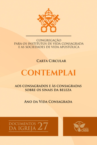 Contemplai: aos consagrados e às consagradas sobre os sinais da beleza (Documentos da Igreja 27)