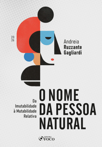 O Nome da Pessoa Natural - da Imutabilidade à Mutabilidade Relativa – 1ª Ed – 2026