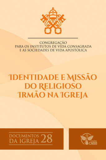 Identidade e Missão do Religioso Irmão na Igreja (Documentos da Igreja 28)