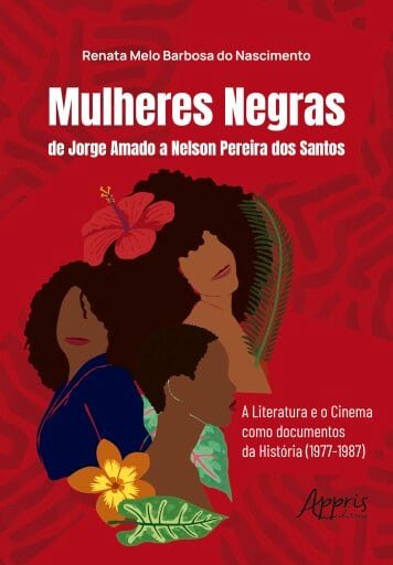 Mulheres Negras de Jorge Amado a Nelson Pereira dos Santos: A Literatura e o Cinema como Documentos da História (1977-1987)