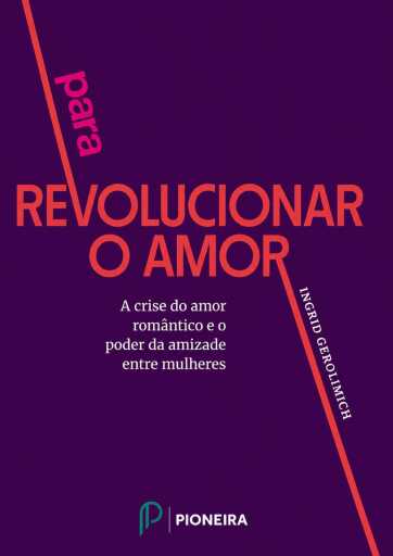 Para revolucionar o amor