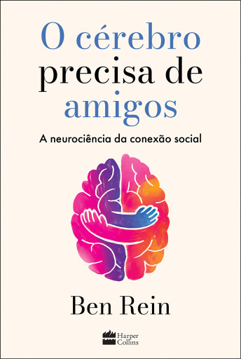 O cérebro precisa de amigos: A neurociência da conexão social