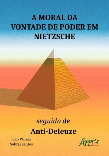 A Moral da Vontade de Poder em Nietzsche: Seguido de Anti-Deleuze