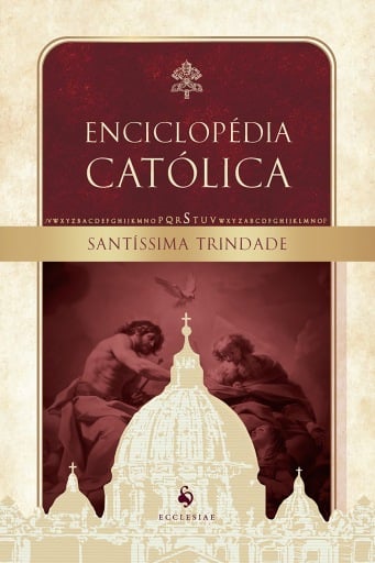 Santíssima Trindade: Enciclopédia Católica, vol. III