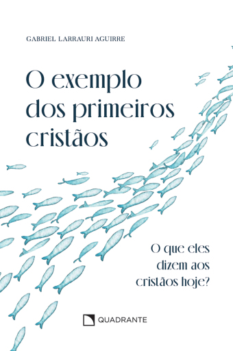 Portada del libro «O exemplo dos primeiros cristãos», de Gabriel Larrauri Aguirre