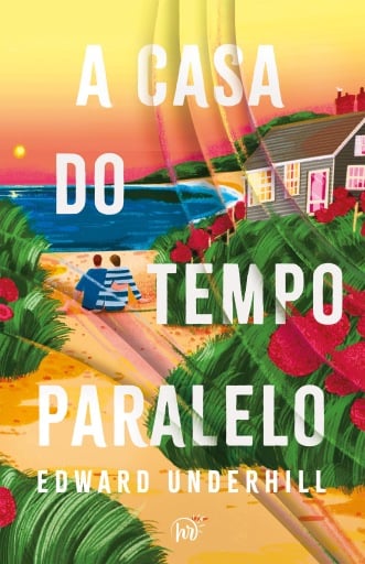 Portada del libro «A casa do tempo paralelo – Um romance sobre recomeços para fãs de ficção de cura e "A biblioteca da meia-noite"», de Edward Underhill