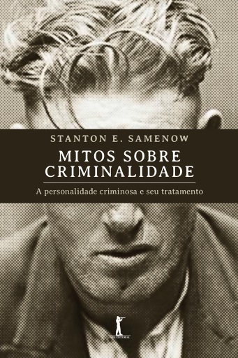 Portada del libro «Mitos sobre criminalidade: a personalidade criminosa e seu tratamento», de Stanton E. Samenow