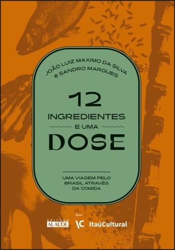 Portada del libro «12 ingredientes e uma dose», de João Luiz Maximo da Silva, Sandro Marques