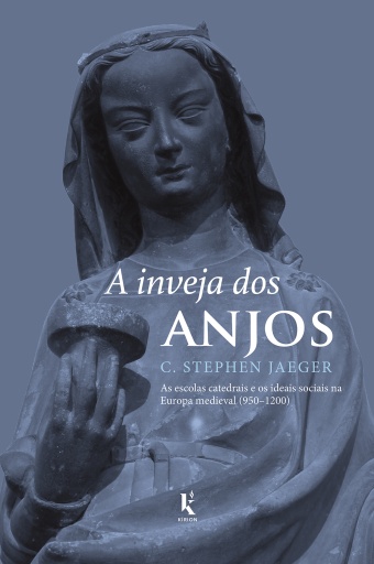 A Inveja dos Anjos — as Escolas Catedrais e os Ideais Sociais na Europa Medieval (950–1200)