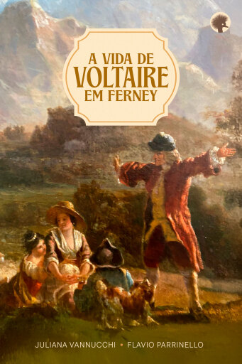 Portada del libro «A vida de Voltaire em Ferney», de Juliana Vannucchi, Flavio Parrinello